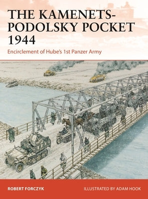 The Kamenets-Podolsky Pocket 1944: Encirclement of Hube's 1st Panzer Army Paperback Osprey Publishing (UK)
