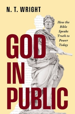 God in Public: How the Bible Speaks Truth to Power Today Paperback Zondervan