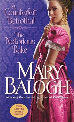 A Counterfeit Betrothal/The Notorious Rake: Two Novels in One Volume by Balogh, Mary