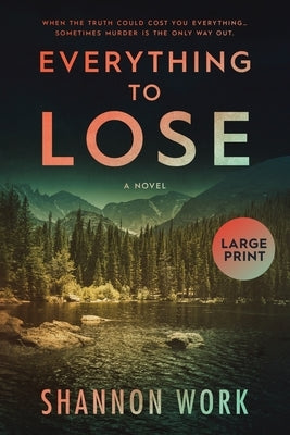 Everything To Lose: Large Print by Work, Shannon