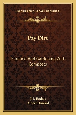 Pay Dirt: Farming And Gardening With Composts by Rodale, J. I.