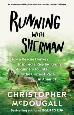 Running with Sherman: How a Rescue Donkey Inspired a Rag-Tag Gang of Runners to Enter the Craziest Race in America Paperback Vintage