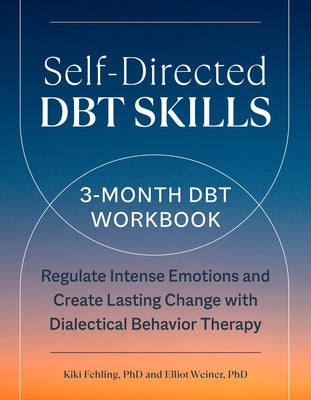 Self-Directed Dbt Skills: A 3-Month Dbt Workbook to Regulate Intense Emotions and Create Lasting Change with Dialectical Behavior Therapy Paperback Zeitgeist