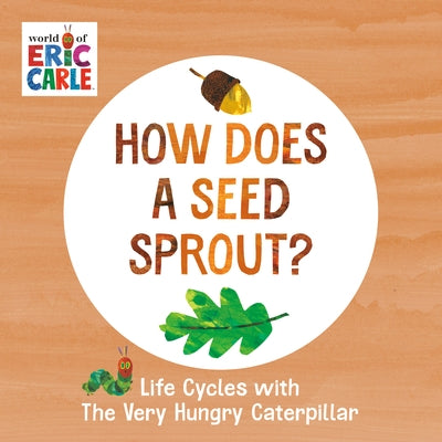 How Does a Seed Sprout?: Life Cycles with the Very Hungry Caterpillar Board Book World of Eric Carle