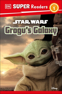 DK Super Readers Level 1 Star Wars Grogu's Galaxy: Meet Mando's New Friend! Paperback DK Publishing (Dorling Kindersley)