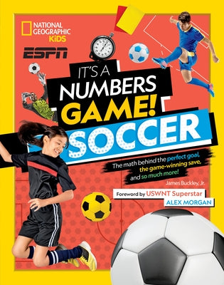 It's a Numbers Game! Soccer: The Math Behind the Perfect Goal, the Game-Winning Save, and So Much More! by Buckley