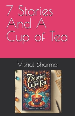 7 Stories And A Cup Of Tea by Sharma, Vishal