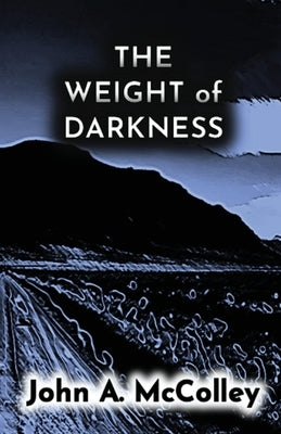 The Weight of Darkness by McColley, John a.