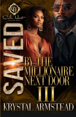 Saved By The Millionaire Next Door 3: An African American Romance: Finale by Armstead, Krystal