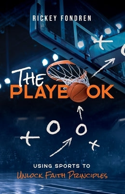The Playbook: Using Sports to Unlock Faith Principles by Fondren, Rickey