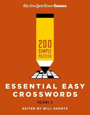 New York Times Games Essential Easy Crosswords Volume 3: 200 Simple Puzzles Paperback St. Martin's Griffin