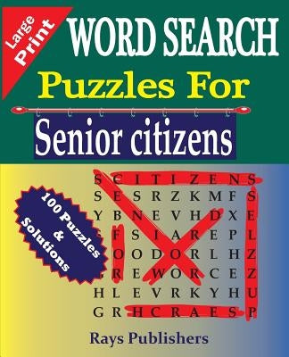WORD SEARCH Puzzles for Senior Citizens (Large Print) by Rays Publishers
