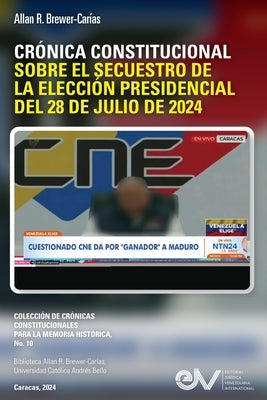 Cr?nica Constitucional Sobre El Secuestro de la Elecci?n Presidencial del 28 de Julio de 2024 by Brewer-Car?as