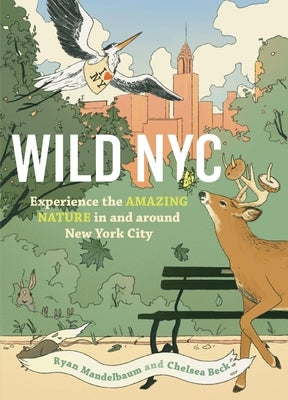 Wild NYC: Experience the Amazing Nature in and Around New York City Paperback Timber Press (OR)