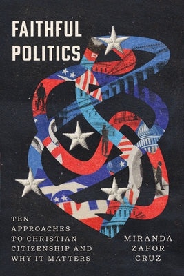 Paperback of Faithful Politics: Ten Approaches to Christian Citizenship and Why It Matters by IVP Academic, featuring the book cover.