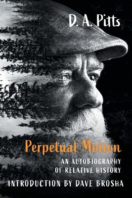 Perpetual Motion: An Autobiography of Relative History by Pitts, D. A.