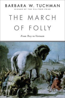 The March of Folly: From Troy to Vietnam Paperback Random House Trade