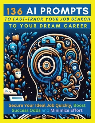 136 AI Prompts to Fast-Track Your Job Search to Your Dream Career: Secure Your Ideal Job Quickly, Boost Success Odds, and Minimize Effort by Mastering by Vasquez, Mauricio