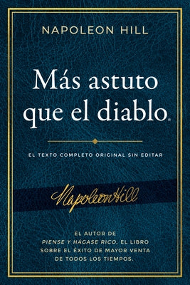 Más Astuto Que El Diablo (Outwitting the Devil(r)): El Texto Completo Original Sin Editar; El Autor de Piense Y Hágase Rico, El Libro Sobre El Éxito d by Hill, Napoleon