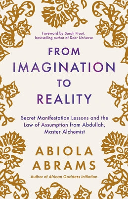 From Imagination to Reality: Secret Manifestation Lessons and the Law of Assumption from Abdullah, Master Alchemist by Abrams, Abiola