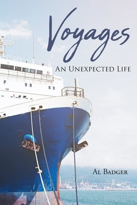 Voyages: An Unexpected Life by Badger, Al