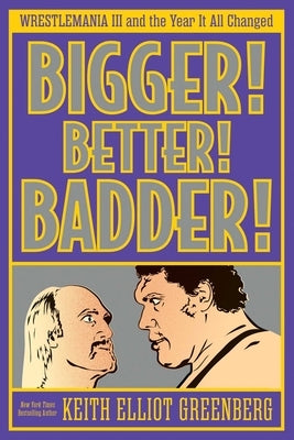 Bigger! Better! Badder!: Wrestlemania III and the Year It All Changed Paperback ECW Press