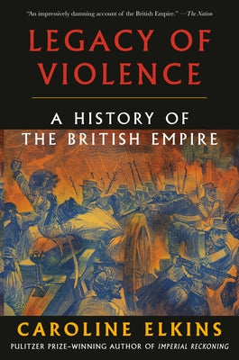 Legacy of Violence: A History of the British Empire Paperback Vintage