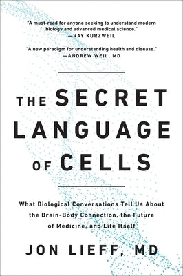 The Secret Language of Cells: What Biological Conversations Tell Us about the Brain-Body Connection, the Future of Medicine, and Life Itself Paperback Benbella Books