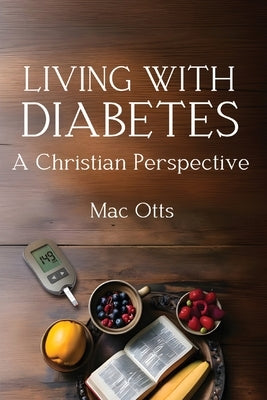 Living with Diabetes: A Christian Perspective by Otts, Mac