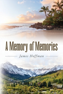A Memory of Memories by Hoffman, James