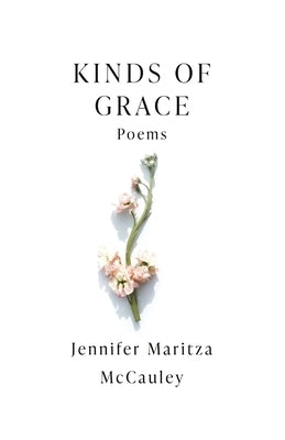 Kinds of Grace by McCauley, Jennifer Maritza