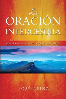 La Oración Intercesora: Principios para una vida de oración eficaz by Imagen, Editorial