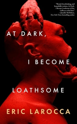 At Dark, I Become Loathsome by Larocca, Eric