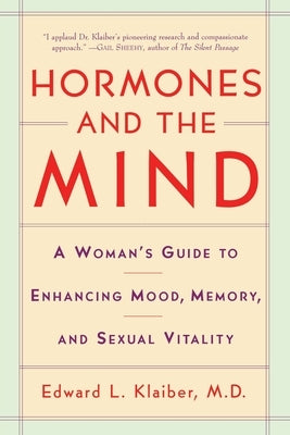 Hormones and the Mind: A Woman's Guide to Enhancing Mood, Memory, and Sexual Vitality by Klaiber, Edward L.