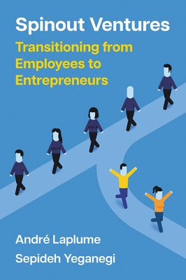 Spinout Ventures: Transitioning from Employees to Entrepreneurs by Laplume, André