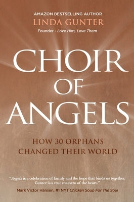 Choir of Angels: How 30 Orphans Changed Their World by Gunter, Linda