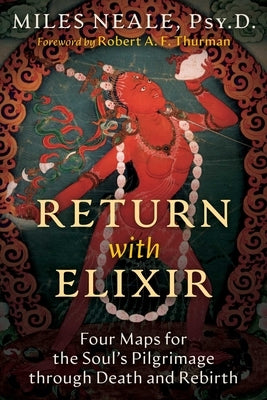 Return with Elixir: Four Maps for the Soul's Pilgrimage Through Death and Rebirth Paperback Inner Traditions International