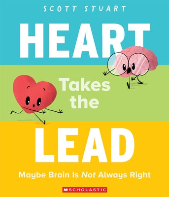 Heart Takes the Lead: Maybe Brain Is Not Always Right Paperback Scholastic Press