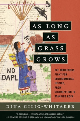 As Long as Grass Grows: The Indigenous Fight for Environmental Justice, from Colonization to Standing Rock Paperback Beacon Press