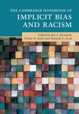 The Cambridge Handbook of Implicit Bias and Racism by Krosnick, Jon A.