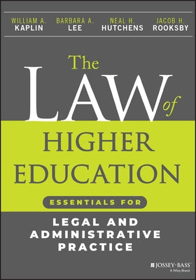 The Law of Higher Education: Essentials for Legal and Administrative Practice by Kaplin, William A.