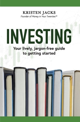 Investing: Your Lively, Jargon-free Guide to Getting Started by Jacks, Kristen