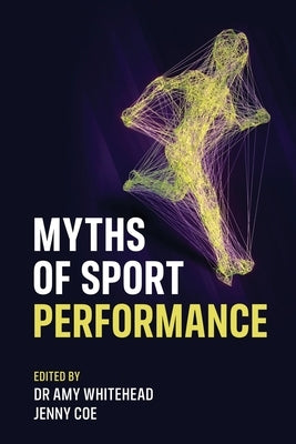 Myths of Sport Performance by Whitehead, Amy