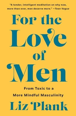 For the Love of Men: From Toxic to a More Mindful Masculinity Paperback St. Martin's Griffin