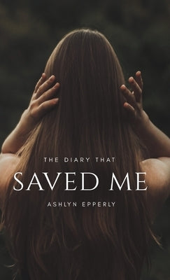 The Diary That Saved Me by Epperly, Ashlyn