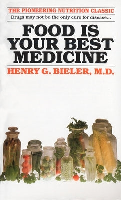 Food Is Your Best Medicine: The Pioneering Nutrition Classic by Bieler, Henry G.