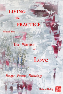 Living the Practice Vol. 2: Warrior of Love by Ralby, Rohini