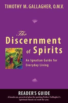 The Discernment of Spirits: A Reader's Guide An Ignatian Guide for Everyday Living by Gallagher, Timothy M.