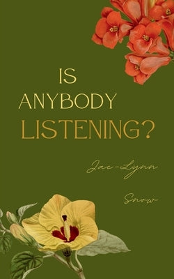 Is Anybody Listening? by Snow, Jae-Lynn