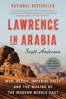 Lawrence in Arabia: War, Deceit, Imperial Folly and the Making of the Modern Middle East Paperback Knopf Doubleday Publishing Group